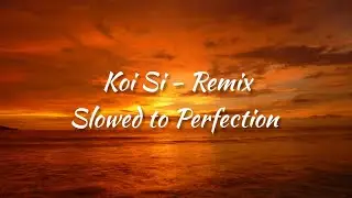Koi Si - Remix (Slowed to Perfection) | Bass Boosted