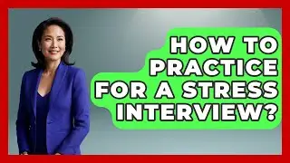 How To Practice For A Stress Interview? - Job Success Network