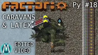 [Edited Factorio] PyMods Ep 18: Caravans & Latex
