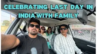 Last Day With Family In India | Special moments