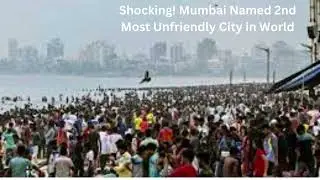 Shocking! Mumbai Named 2nd Most Unfriendly City in World | Is Mumbai Really  Unfriendly? See Reasons