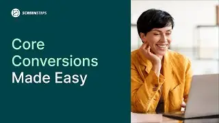 How Screensteps Makes Core Conversions Easier