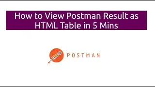 How to View Postman Result as HTML Table in 5 Mins