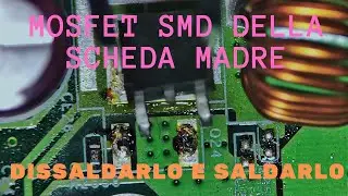 Dissaldare e Saldare il Mosfet del VRM della Scheda Madre
