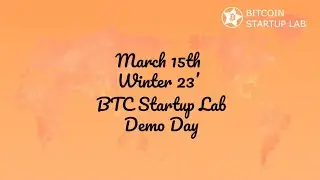 3.15.24 Winter 23' Bitcoin Startup Lab Demo Day