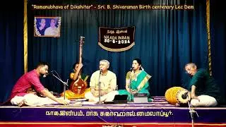 “Ramanubhava  of Dikshitar” - Vid. R.K.Shriramkumar  -  Sri. B. Shivaraman Birth centenary  Lec Dem.