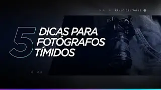 5 dicas para fotógrafos tímidos