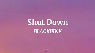 Shut Down - BLACKPINK (Lyrics) | NML Piece