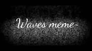 | Waves | Meme |