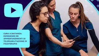 Cura a Distanza: esperienze ed approfondimenti di Teleriabilitazione in Fisioterapia