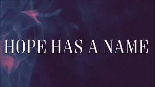 Hope Has A Name -  River Valley Worship [Lyric Video]