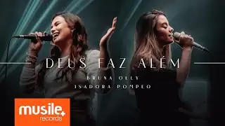 Bruna Olly e Isadora Pompeo - Deus Faz Alem (Ao Vivo)