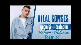 Bilal Sonses Geçmişi Araladım - Erhan Yıldırım Remix