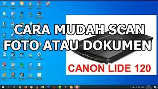CARA MUDAH SCAN FOTO ATAU DOKUMEN DENGAN SOFTWARE FASTSTONE IMAGE VIEWER (CANON LIDE120)