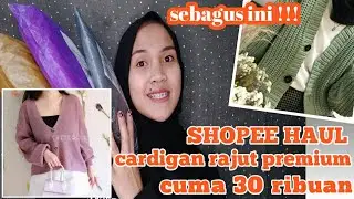 SHOPEE HAUL CARDIGAN RAJUT PREMIUM mulai 30 RIBUAN bagus bagus semua !!!