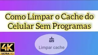 Como Limpar o Cache do Celular Sem Baixar Programas