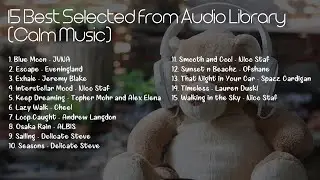 15 Best Selected Calm Music from Audio Library