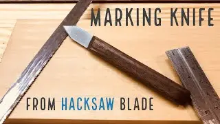 Marking Knife from a Hacksaw Blade | Woodworking Marking Knife 