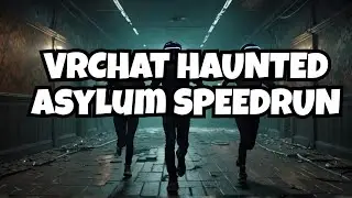Speed Running VRCHAT Haunted Asylum With Friends