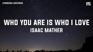 Isaac Mather - Who You Are Is Who I Love (Lyrics)