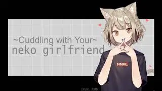 ~Cuddling with Your Neko Girlfriend~ (PART 2)
