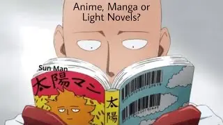Anime, Manga or LN - Which is better
