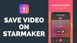 How to Save Video on Starmaker Karaoke App?