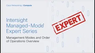 Intersight IMM Expert Series - Management Modes and Order of Ops Overview