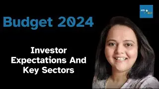 Budget 2024: Investor Expectations and Key Sectors