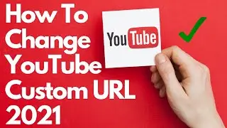 How To Change YouTube Custom URL 2021