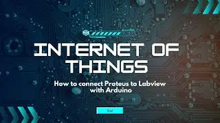 Internet Of Things || How to connect Proteus to Labview with Arduino |