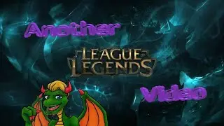 Another League of Legends Video