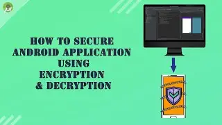 How to secure Android Application from hackers using Encryption & Decryption techniques