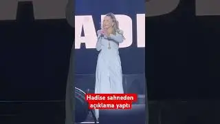 Hadise sahneden  açıklama yaptı .