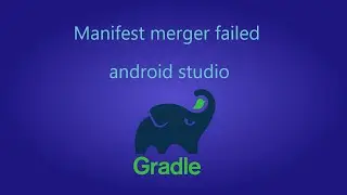 Manifest merger failed with multiple errors, see logs   gradle 2021