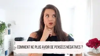 Comment ne plus avoir de pensées négatives ?