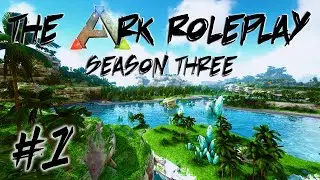 The Ark Roleplay - Season Three - #1 (Ark Survival Evolved - Crystal Isles)