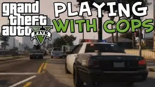GTA V - Playing with Cops!