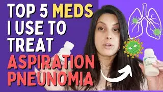 Top 5 Meds I Use To Treat & Prevent Aspiration Pneumonia