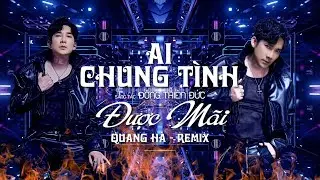 AI CHUNG TÌNH ĐƯỢC MÃI REMIX | QUANG HÀ | Nhạc Quảy Cực Mạnh