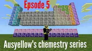 Ausyellow's chemestry series episode 5