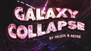 GALAXY COLLAPSE (Upcoming Extreme Demon Montage) by @TrusTa & more | Geometry Dash