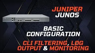 Juniper (Junos) Basic Configuration - CLI Filtering, Log Output & Monitoring