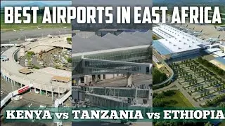 Best Airports in East Africa.. KENYA vs TANZANIA vs ETHIOPIA