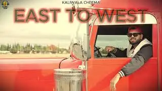 EAST TO WEST ( Full Song ) Kaliwala Cheema || New Punjabi Song 2025 || Latest Punjabi Song 2025