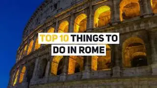 Top 10 Things to Do in Rome