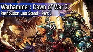 Let's Play Warhammer: Dawn of War 2 - Retribution Last Stand - Part 1