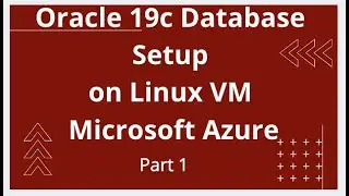 Oracle 19c Database Setup on Linux VM on Microsoft Azure - Part 1