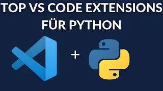 Die TOP VS CODE Extensions für PYTHON (incl. Data Science)