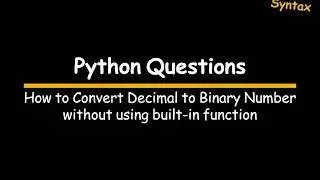 Video 10: Learn How to Convert Decimal to Binary | Python program
